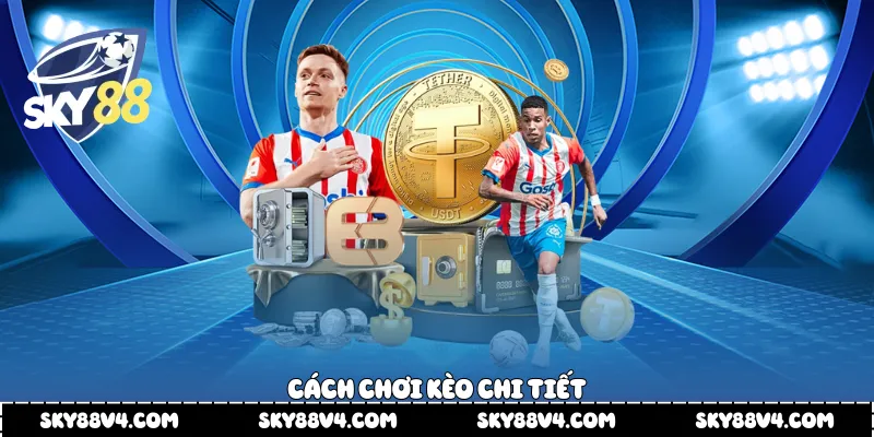 Cách chơi kèo chi tiết