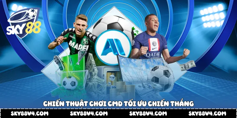 Chiến thuật chơi Cmd tối ưu chiến thắng