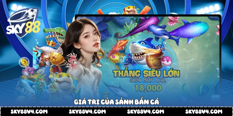 Giá trị của sảnh bắn cá