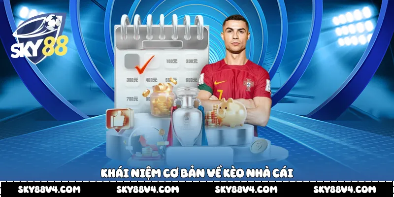 Khái niệm cơ bản về kèo nhà cái