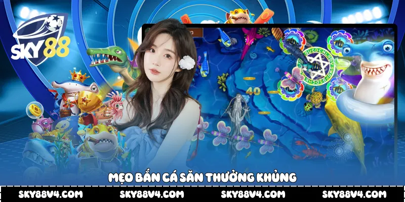 Mẹo bắn cá săn thưởng khủng