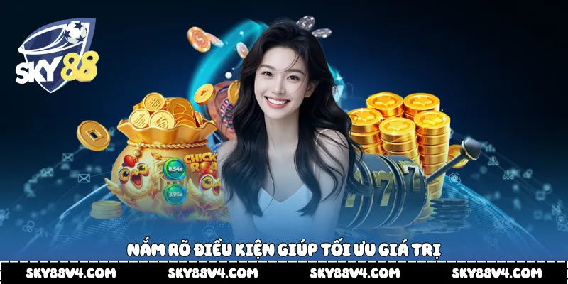  Nắm rõ điều kiện giúp tối ưu giá trị